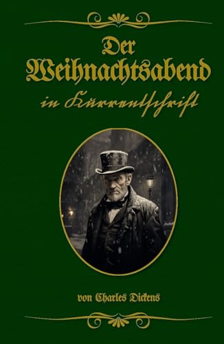 Der Weihnachtsabend in Kurrentschrift: Buchschmied präsentiert: Charles Dickens klassische Weihnachtsgeschichte.