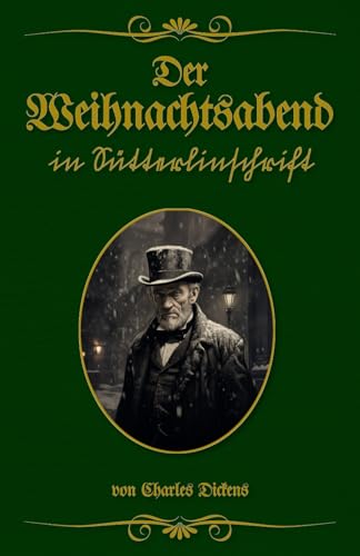 Der Weihnachtsabend in Sütterlinschrift: Buchschmied präsentiert: Charles Dickens klassische Weihnachtsgeschichte.