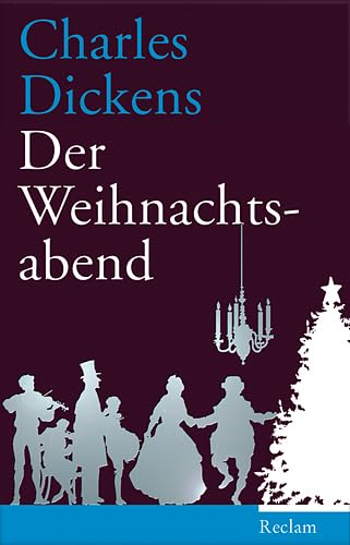 Der Weihnachtsabend: Ein Weihnachtslied in Prosa Der Weihnachtsabend: Ein Weihnachtslied in Prosa