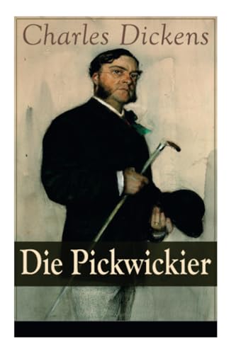 Die Pickwickier: Absurde Forschungsreise durch England: Die Abenteuer des weltfremden Mr. Pickwick