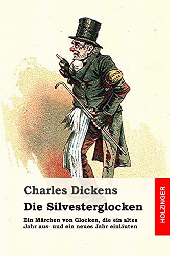 Die Silvesterglocken: Ein Märchen von Glocken, die ein altes Jahr aus- und ein neues Jahr einläuten Die Silvesterglocken: Ein Märchen von Glocken, die ein altes Jahr aus- und ein neues Jahr einläuten
