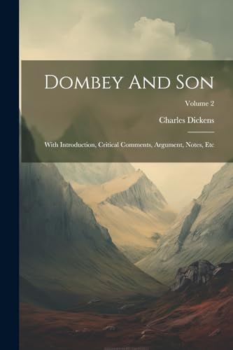 Dombey And Son: With Introduction, Critical Comments, Argument, Notes, Etc; Volume 2