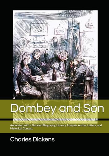 Dombey and Son: Annotated with a Detailed Biography, Literary Analysis, Author Letters, and Historical Context. Dombey and Son: Annotated with a Detailed Biography, Literary Analysis, Author Letters, and Historical Context. von Independently published