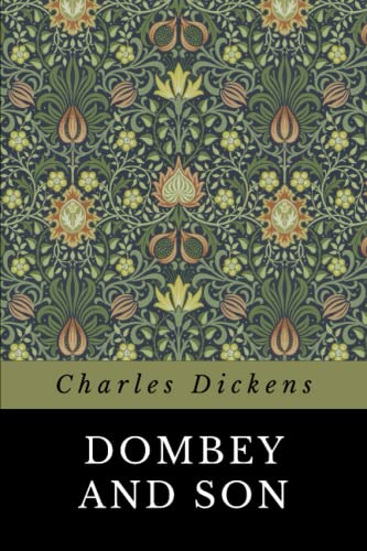 Dombey and Son: The Unabridged 1848 Charles Dickens Classic Novel Dombey and Son: The Unabridged 1848 Charles Dickens Classic Novel