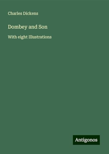 Dombey and Son: With eight Illustrations Dombey and Son: With eight Illustrations von Antigonos Verlag