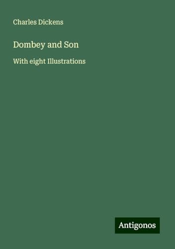 Dombey and Son: With eight Illustrations Dombey and Son: With eight Illustrations von Antigonos Verlag