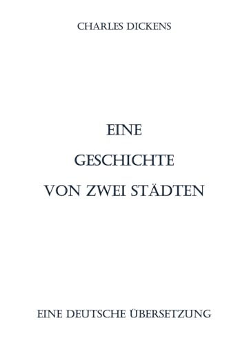Eine Geschichte von zwei Städten: Eine deutsche Übersetzung Eine Geschichte von zwei Städten: Eine deutsche Übersetzung