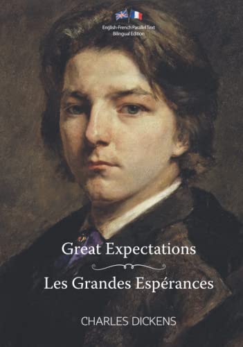 Great Expectations / Les Grandes Espérances: Illustrated English-French Parallel Text Bilingual Edition / Texte Parallèle Anglais-Français Édition Bilingue Illustré Great Expectations / Les Grandes Espérances: Illustrated English-French Parallel Text Bilingual Edition / Texte Parallèle Anglais-Français Édition Bilingue Illustré