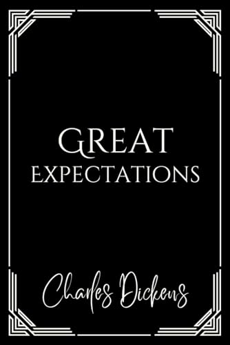 Great Expectations: The Charles Dickens British Novel - Unabridged 1860 Edition