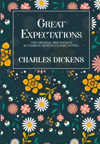 Great Expectations: The Original 1860 Edition (A Charles Dickens Classic Novel)