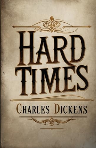 Hard Times: A Powerful Critique of Society’s Struggles Amid the Grit of the Industrial Revolution Hard Times: A Powerful Critique of Society’s Struggles Amid the Grit of the Industrial Revolution von Independently published
