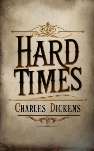 Hard Times: A Powerful Critique of Society’s Struggles Amid the Grit of the Industrial Revolution Hard Times: A Powerful Critique of Society’s Struggles Amid the Grit of the Industrial Revolution von Independently published