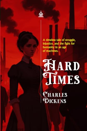 Hard Times: A Tale of Struggle in the Industrial Age Hard Times: A Tale of Struggle in the Industrial Age von Independently published