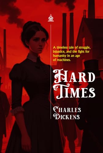 Hard Times: A Tale of Struggle in the Industrial Age Hard Times: A Tale of Struggle in the Industrial Age von Independently published