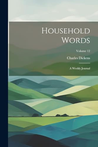 Household Words: A Weekly Journal; Volume 12