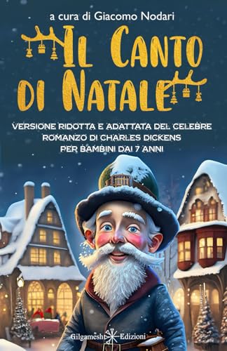Il canto di Natale: Scopri insieme a Scrooge il vero valore del Natale: Versione ridotta e adattata del celebre romanzo di Charles Dickens per bambini dai 7 anni