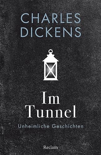 Im Tunnel. Unheimliche Geschichten: Dickens, Charles – Literaturklassiker; deutsche Übersetzung – 14423 (Reclams Universal-Bibliothek)