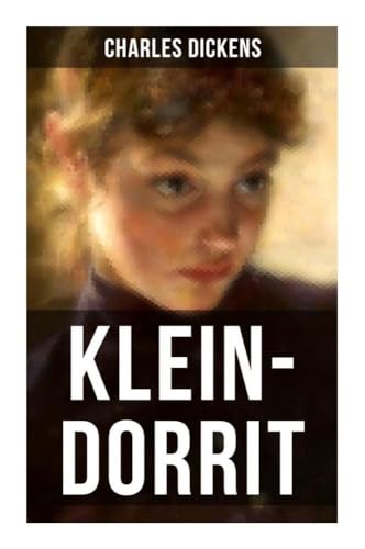 KLEIN-DORRIT: Klassiker der englischen Literatur KLEIN-DORRIT: Klassiker der englischen Literatur
