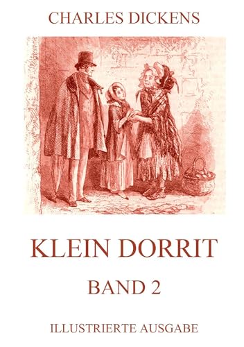 Klein Dorrit Band 2: Illustrierte Ausgabe Klein Dorrit Band 2: Illustrierte Ausgabe von Jazzybee Verlag