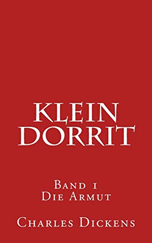 Klein Dorrit: Band 1. Die Armut von Createspace Independent Publishing Platform