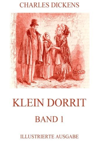 Klein Dorrit: Band 1: Illustrierte Ausgabe