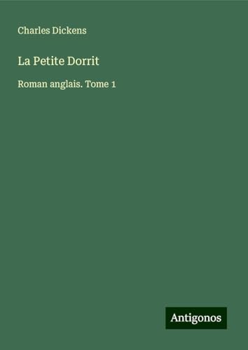 La Petite Dorrit: Roman anglais. Tome 1 La Petite Dorrit: Roman anglais. Tome 1 von Antigonos Verlag