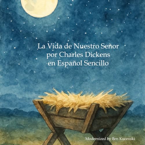 La Vida de Nuestro Señor por Charles Dickens en Español Sencillo La Vida de Nuestro Señor por Charles Dickens en Español Sencillo von Independently published