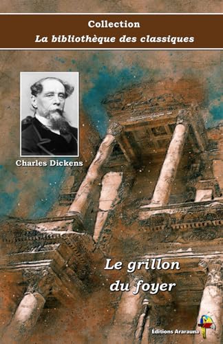Le grillon du foyer - Charles Dickens - Collection La bibliothèque des classiques - Éditions Ararauna: Texte intégral