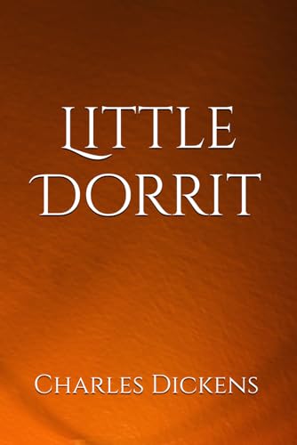 Little Dorrit: A Tale of Debt, Fortune, and Redemption Little Dorrit: A Tale of Debt, Fortune, and Redemption von Independently published