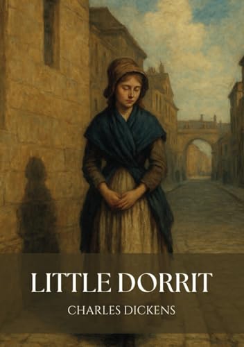 Little Dorrit: An 1857 Literary Classic Little Dorrit: An 1857 Literary Classic von Independently published