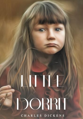 Little Dorrit: An Original and Unabridged Edition Little Dorrit: An Original and Unabridged Edition von Independently published