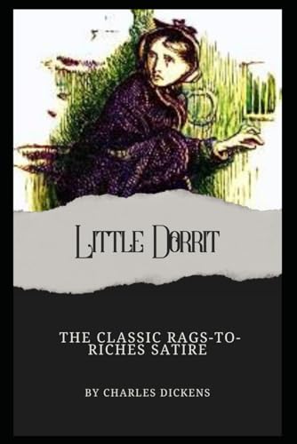 Little Dorrit: Annotated with a Biography, 58 Illustrations, Literary Analysis, Author Letters, and Historical Context. Little Dorrit: Annotated with a Biography, 58 Illustrations, Literary Analysis, Author Letters, and Historical Context. von Independently published