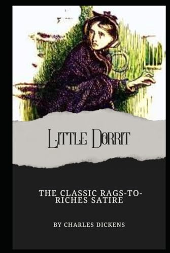 Little Dorrit: Annotated with a Biography, 58 Illustrations, Literary Analysis, Author Letters, and Historical Context. Little Dorrit: Annotated with a Biography, 58 Illustrations, Literary Analysis, Author Letters, and Historical Context. von Independently published