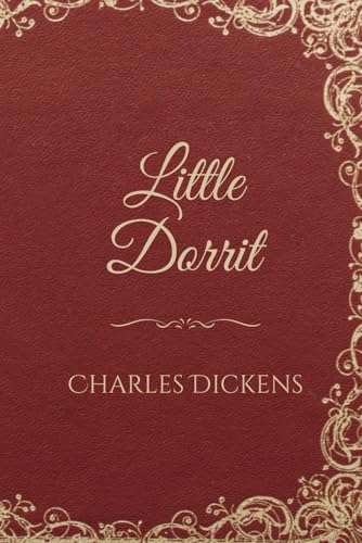 Little Dorrit: Satirical Views on Victorian England From a Historical Fiction Classic von Independently published