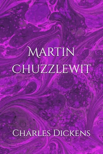 Martin Chuzzlewit: A Tale of Greed, Redemption, and Deception Martin Chuzzlewit: A Tale of Greed, Redemption, and Deception von Independently published