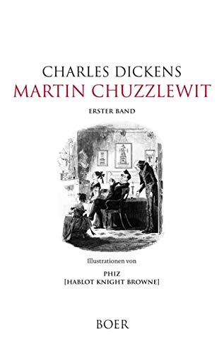 Martin Chuzzlewit: Band 1: Illustrationen von Phiz Martin Chuzzlewit: Band 1: Illustrationen von Phiz