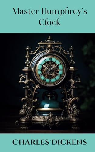 Master Humphrey's Clock: Victorian Chronicles: Dickens' Timeless Tale Collection von Independently published