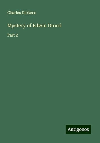 Mystery of Edwin Drood: Part 2 Mystery of Edwin Drood: Part 2 von Antigonos Verlag