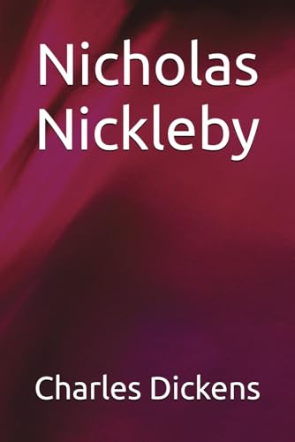 Nicholas Nickleby: A Young Man’s Struggle for Justice and Honour Nicholas Nickleby: A Young Man’s Struggle for Justice and Honour von Independently published