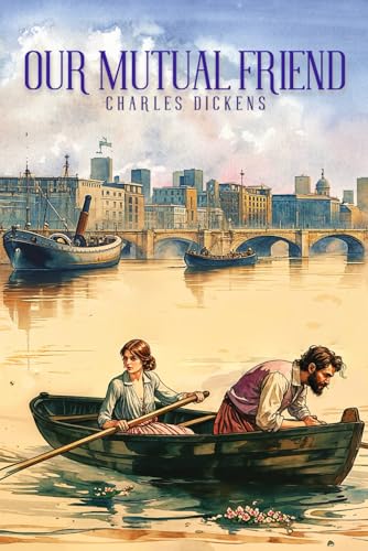 OUR MUTUAL FRIEND : (A Classic Charles Dickens Novel): With original illustrations and Annotated von Independently published