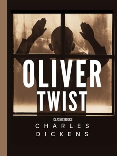 Oliver Twist Charles Dickens (Author): "Tragedy in the Workhouse: Oliver's Battle Against Adversity" von Independently published