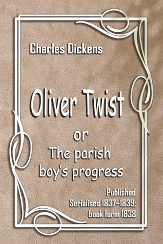 Oliver Twist: OR THE PARISH BOY’S PROGRESS