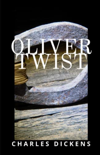 Oliver Twist: The 1800s Era Classic English Novel Oliver Twist: The 1800s Era Classic English Novel