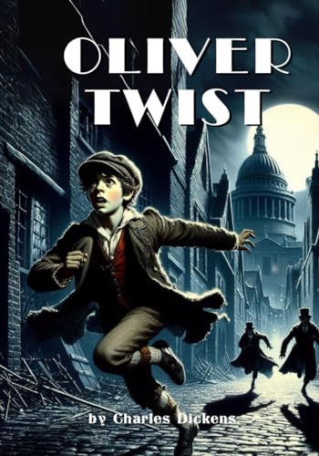 Oliver Twist: The Parish Boy’s Progress by Charles Dickens (Classic Illustrated Edition)