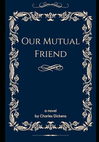 Our Mutual Friend: A Classic English Literature Social Satire Novel (Annotated and Illustrated)