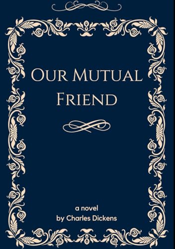 Our Mutual Friend: A Classic English Literature Social Satire Novel Our Mutual Friend: A Classic English Literature Social Satire Novel von Independently published