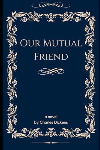Our Mutual Friend: A Classic English Literature Social Satire Novel Our Mutual Friend: A Classic English Literature Social Satire Novel von Independently published