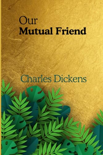 Our Mutual Friend: A Journey of Transformation through the Victorian Tale of Greed, Love, and Redemption Our Mutual Friend: A Journey of Transformation through the Victorian Tale of Greed, Love, and Redemption von Independently published