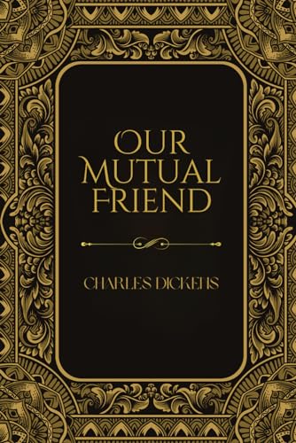 Our Mutual Friend: A Victorian Satire from a Classic British Novel von Independently published
