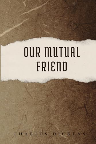 Our Mutual Friend: Classic Edition With Original Illustrations and Annotated